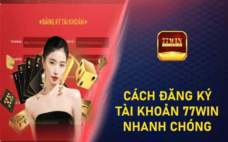 CÁCH ĐĂNG KÝ
TÀI KHOẢN 77WIN
NHANH CHÓNG